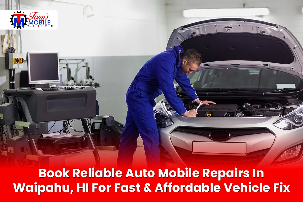 Book Reliable Auto Mobile Repairs in Waipahu, HI for Fast Fix